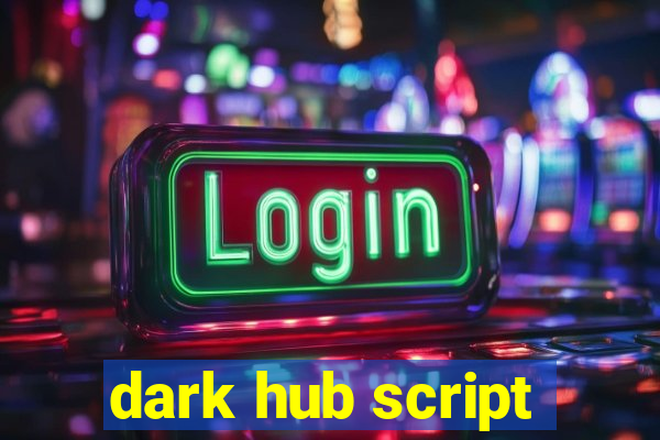 dark hub script